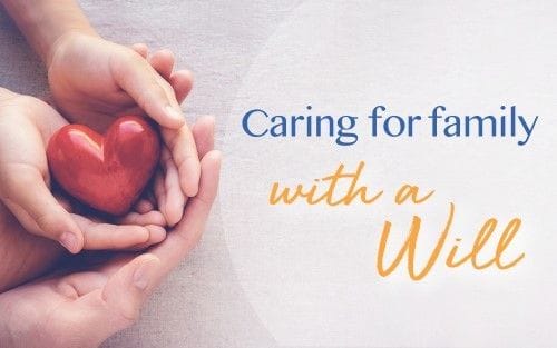 Caring for family with a Will
